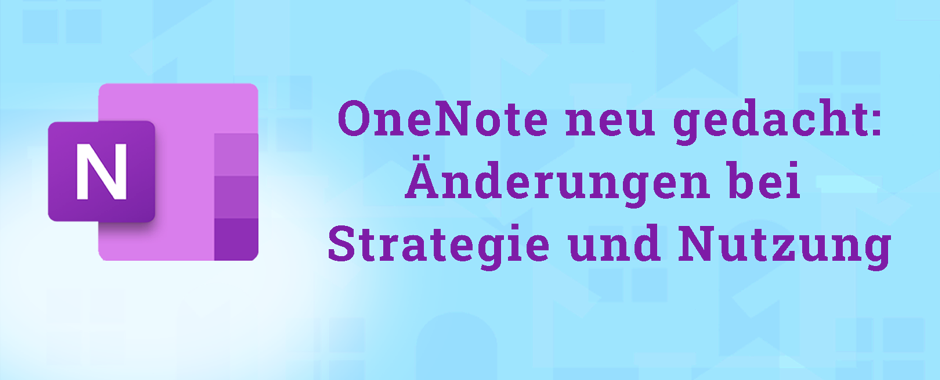 OneNote neu gedacht: Änderungen bei Strategie und Nutzung
